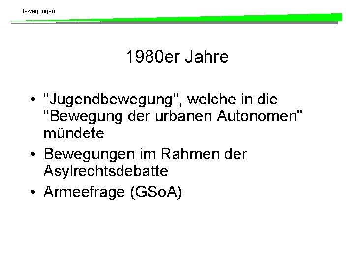 Bewegungen 1980 er Jahre • "Jugendbewegung", welche in die "Bewegung der urbanen Autonomen" mündete