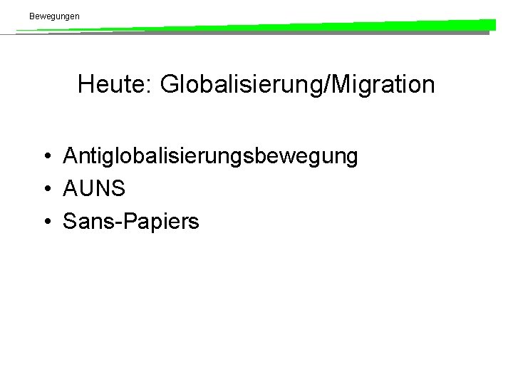 Bewegungen Heute: Globalisierung/Migration • Antiglobalisierungsbewegung • AUNS • Sans-Papiers 