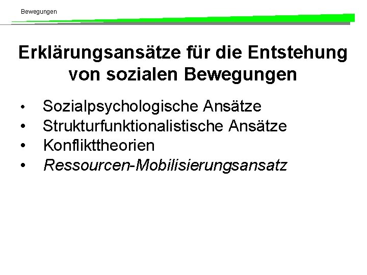 Bewegungen Erklärungsansätze für die Entstehung von sozialen Bewegungen • • Sozialpsychologische Ansätze Strukturfunktionalistische Ansätze