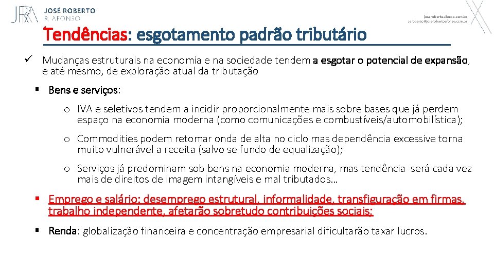 Tendências: esgotamento padrão tributário ü Mudanças estruturais na economia e na sociedade tendem a