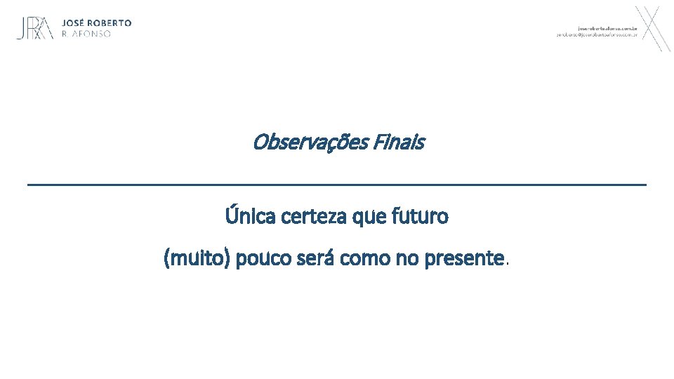 Observações Finais Única certeza que futuro (muito) pouco será como no presente. 