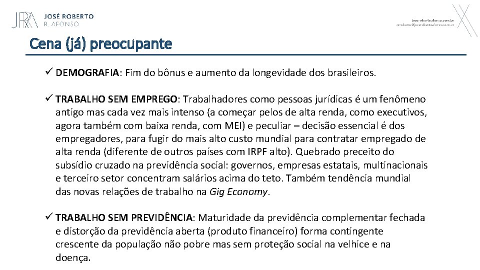 Cena (já) preocupante ü DEMOGRAFIA: Fim do bônus e aumento da longevidade dos brasileiros.