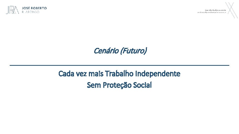 Cenário (Futuro) Cada vez mais Trabalho Independente Sem Proteção Social 