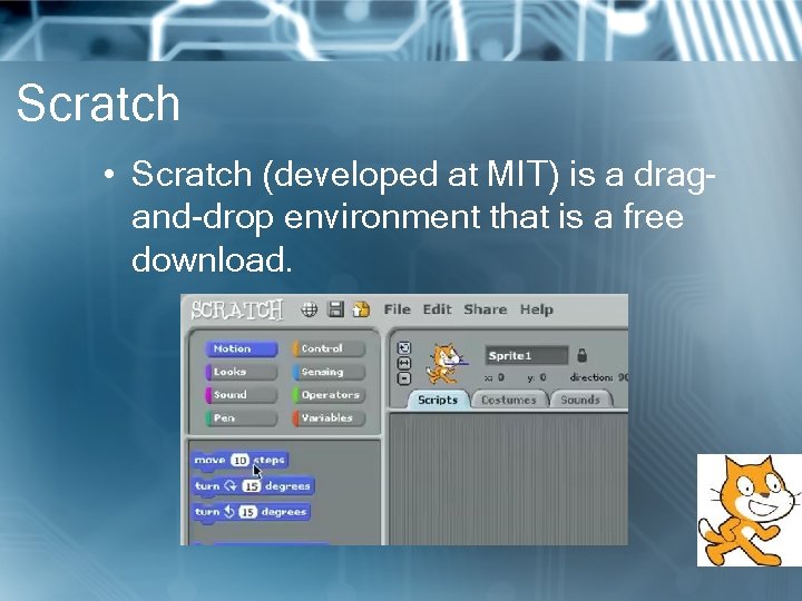 Scratch • Scratch (developed at MIT) is a dragand-drop environment that is a free