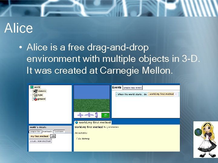 Alice • Alice is a free drag-and-drop environment with multiple objects in 3 -D.