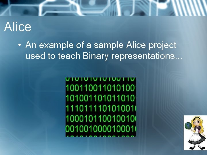 Alice • An example of a sample Alice project used to teach Binary representations.