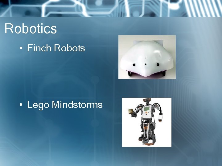 Robotics • Finch Robots • Lego Mindstorms 