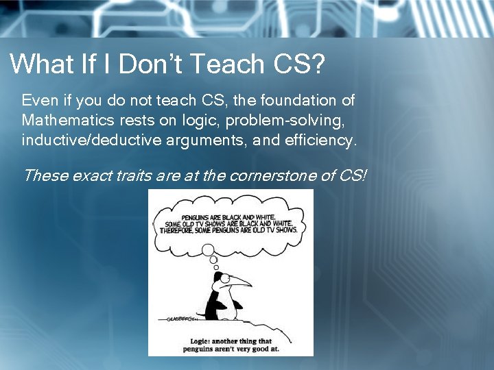 What If I Don’t Teach CS? Even if you do not teach CS, the