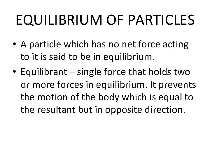 EQUILIBRIUM OF PARTICLES • A particle which has no net force acting to it
