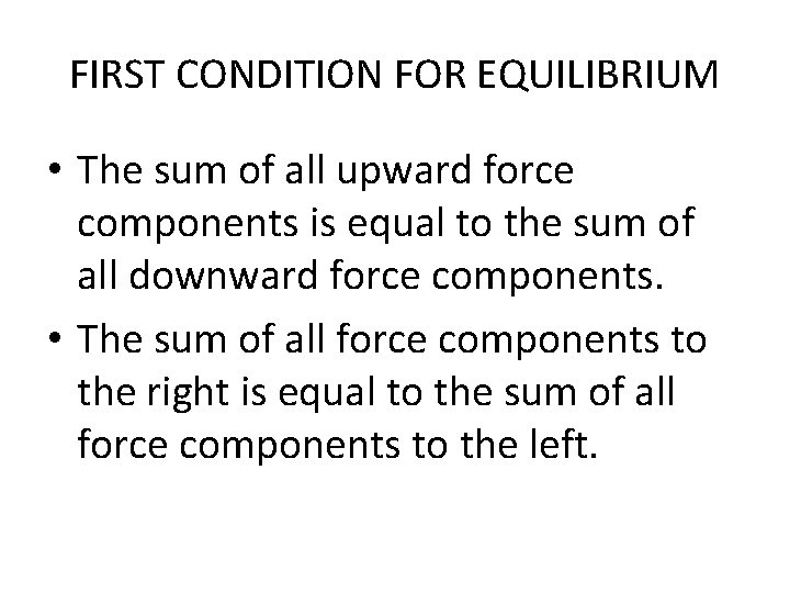 FIRST CONDITION FOR EQUILIBRIUM • The sum of all upward force components is equal