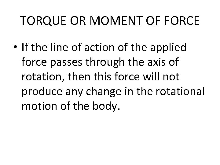 TORQUE OR MOMENT OF FORCE • If the line of action of the applied