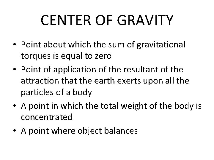 CENTER OF GRAVITY • Point about which the sum of gravitational torques is equal
