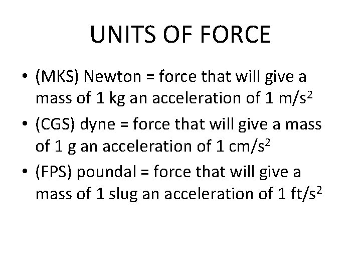 UNITS OF FORCE • (MKS) Newton = force that will give a mass of