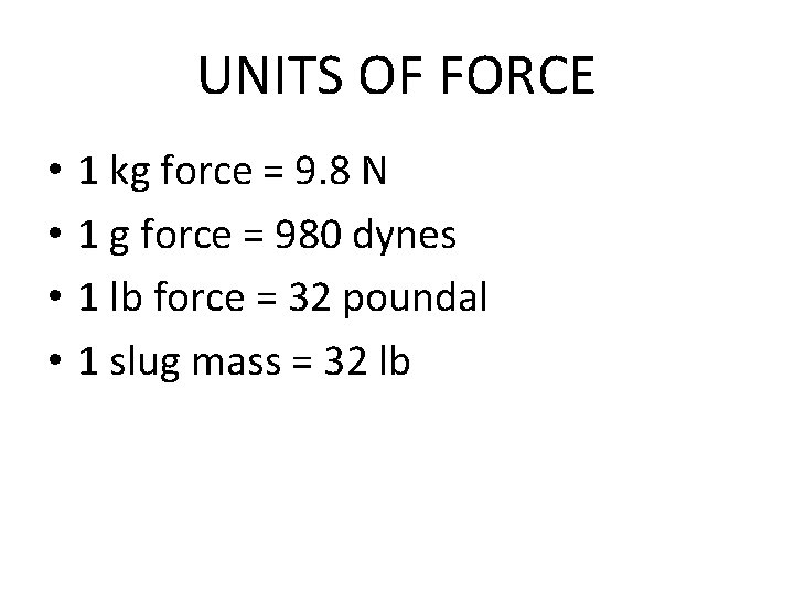 UNITS OF FORCE • • 1 kg force = 9. 8 N 1 g