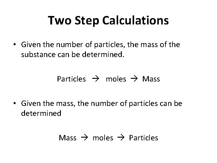 Two Step Calculations • Given the number of particles, the mass of the substance