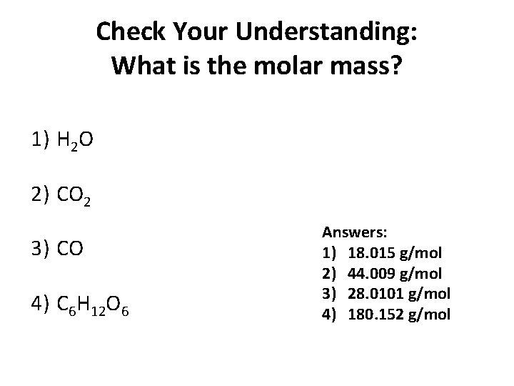 Check Your Understanding: What is the molar mass? 1) H 2 O 2) CO