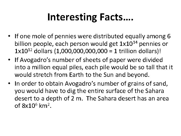 Interesting Facts…. • If one mole of pennies were distributed equally among 6 billion