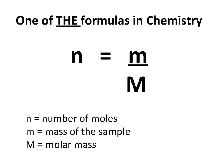One of THE formulas in Chemistry n = m M n = number of