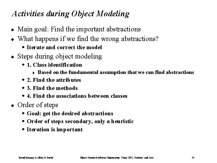 Activities during Object Modeling ¨ ¨ Main goal: Find the important abstractions What happens