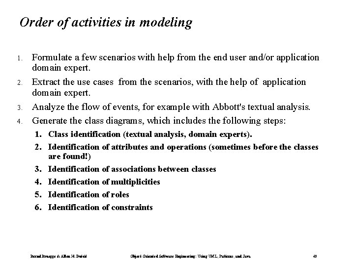 Order of activities in modeling 1. 2. 3. 4. Formulate a few scenarios with