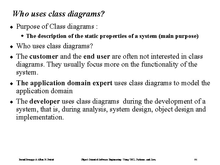 Who uses class diagrams? ¨ Purpose of Class diagrams : w The description of