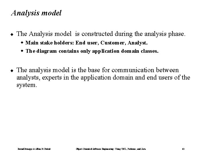 Analysis model ¨ The Analysis model is constructed during the analysis phase. w Main