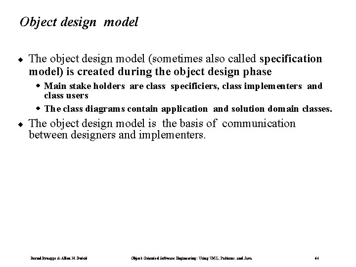 Object design model ¨ The object design model (sometimes also called specification model) is
