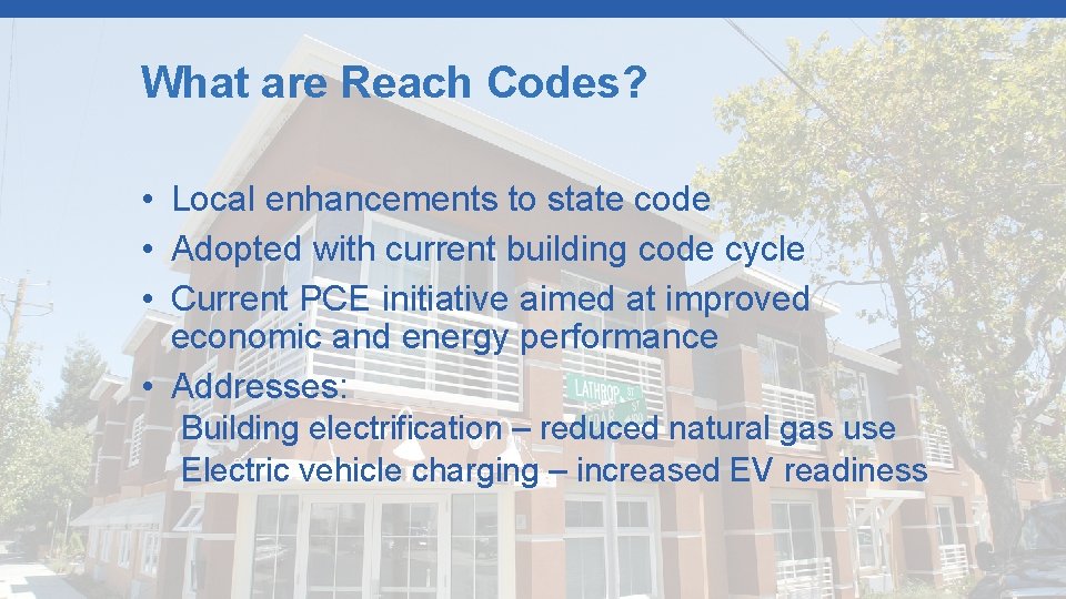 What are Reach Codes? • Local enhancements to state code • Adopted with current