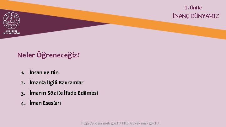 1. Ünite İNANÇ DÜNYAMIZ Neler Öğreneceğiz? 1. İnsan ve Din 2. İmanla İlgili Kavramlar