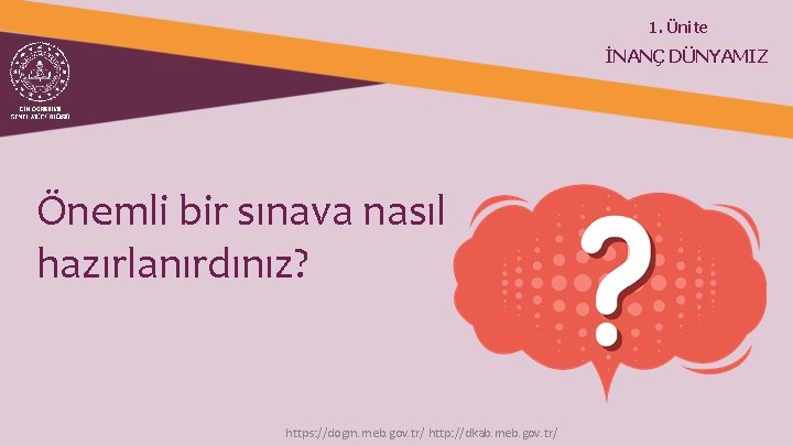 1. Ünite İNANÇ DÜNYAMIZ Önemli bir sınava nasıl hazırlanırdınız? https: //dogm. meb. gov. tr/