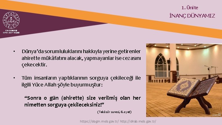 1. Ünite İNANÇ DÜNYAMIZ • Dünya’da sorumluluklarını hakkıyla yerine getirenler ahirette mükâfatını alacak, yapmayanlar