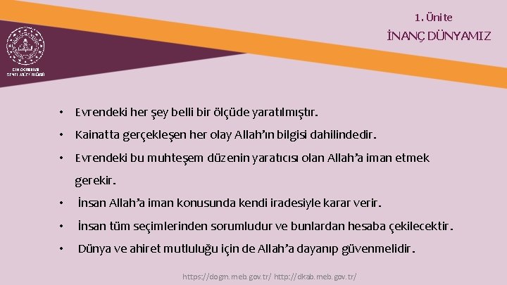 1. Ünite İNANÇ DÜNYAMIZ • Evrendeki her şey belli bir ölçüde yaratılmıştır. • Kainatta