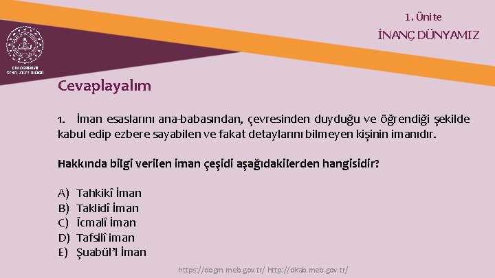 1. Ünite İNANÇ DÜNYAMIZ Cevaplayalım 1. İman esaslarını ana-babasından, çevresinden duyduğu ve öğrendiği şekilde