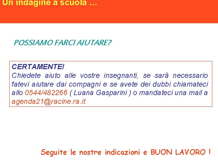 Un indagine a scuola … POSSIAMO FARCI AIUTARE? CERTAMENTE! Chiedete aiuto alle vostre insegnanti,