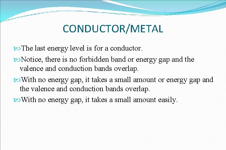 CONDUCTOR/METAL The last energy level is for a conductor. Notice, there is no forbidden