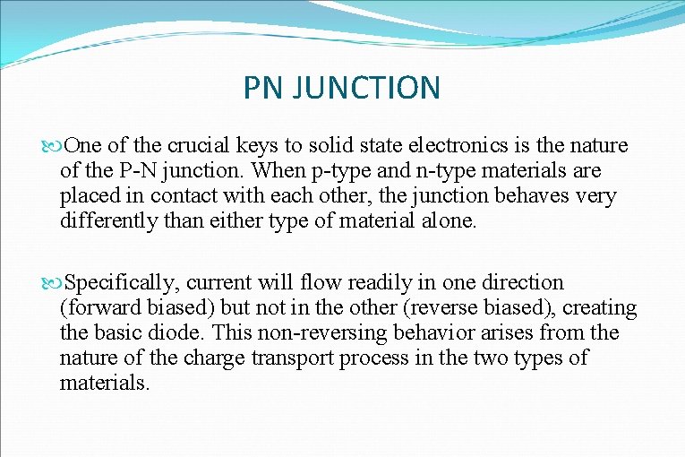 PN JUNCTION One of the crucial keys to solid state electronics is the nature