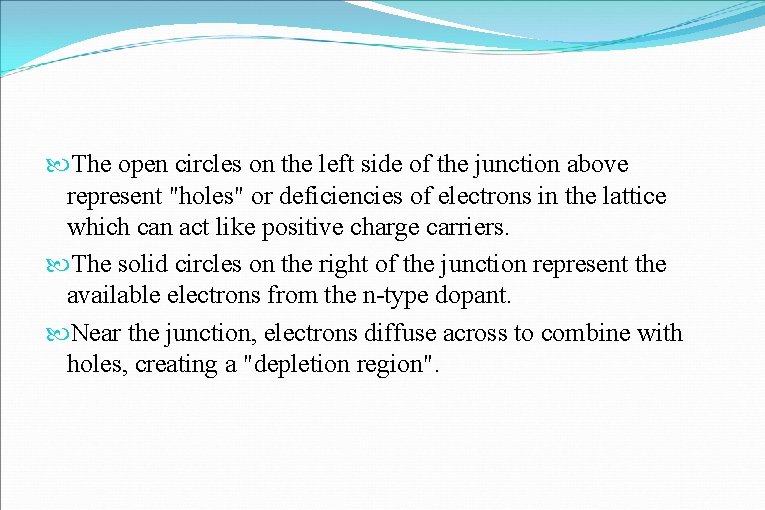  The open circles on the left side of the junction above represent "holes"