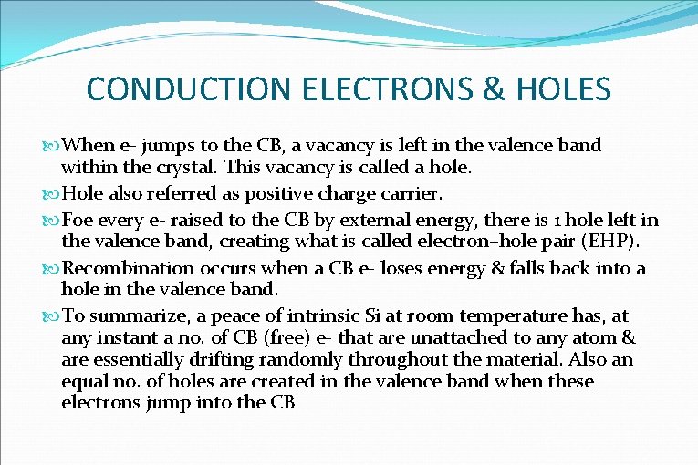 CONDUCTION ELECTRONS & HOLES When e- jumps to the CB, a vacancy is left