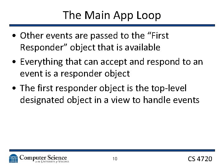 The Main App Loop • Other events are passed to the “First Responder” object