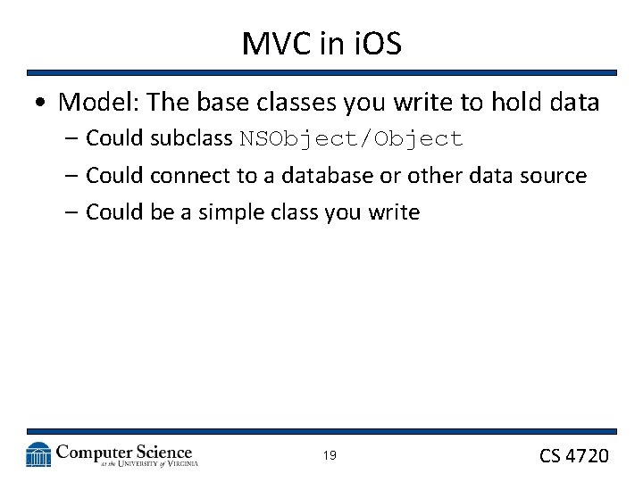 MVC in i. OS • Model: The base classes you write to hold data