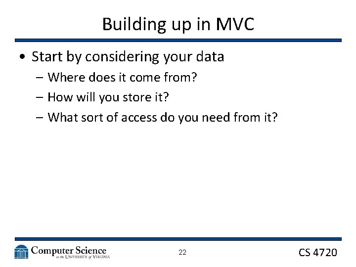 Building up in MVC • Start by considering your data – Where does it