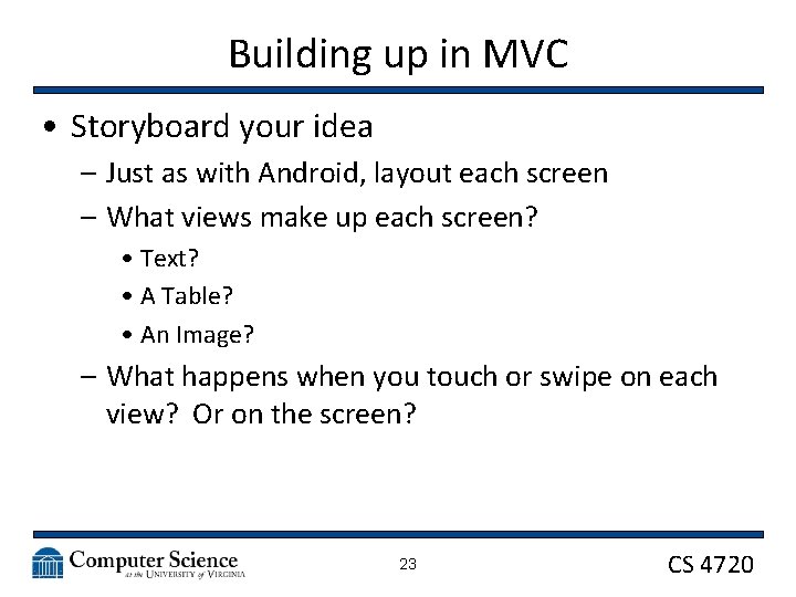 Building up in MVC • Storyboard your idea – Just as with Android, layout