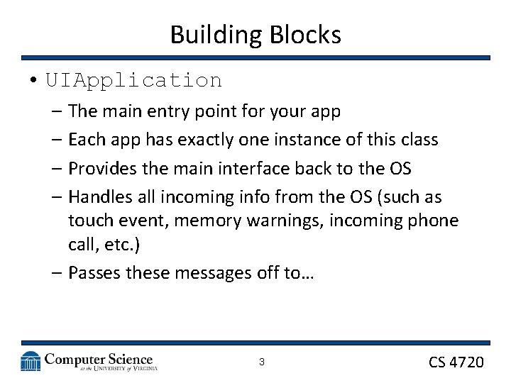 Building Blocks • UIApplication – The main entry point for your app – Each