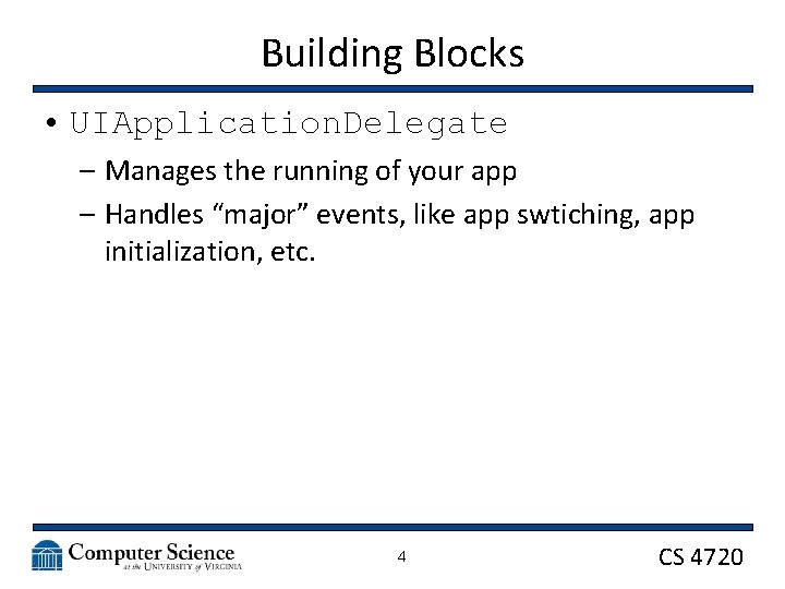 Building Blocks • UIApplication. Delegate – Manages the running of your app – Handles