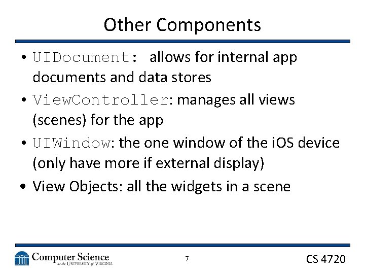 Other Components • UIDocument: allows for internal app documents and data stores • View.