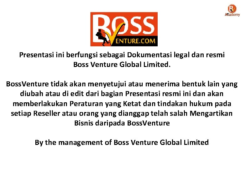 Presentasi ini berfungsi sebagai Dokumentasi legal dan resmi Boss Venture Global Limited. Boss. Venture