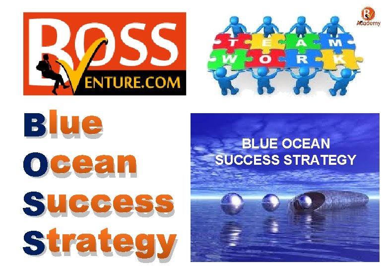 B lue O cean S uccess S trategy BLUE OCEAN SUCCESS STRATEGY 