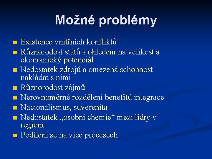 Možné problémy n n n n Existence vnitřních konfliktů Různorodost států s ohledem na