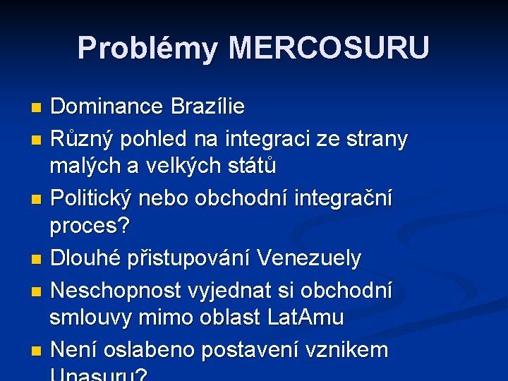 Problémy MERCOSURU Dominance Brazílie n Různý pohled na integraci ze strany malých a velkých