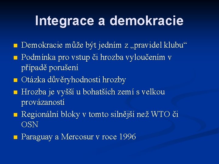 Integrace a demokracie n n n Demokracie může být jedním z „pravidel klubu“ Podmínka